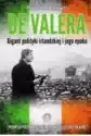 De Valera. Gigant Polityki Irlandzkiej I Jego Epok