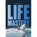  Life Mastery. Sztuka Tworzenia Epickiego Życia 