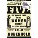  The Five : The Untold Lives Of The Women Killed By Jack The Rip