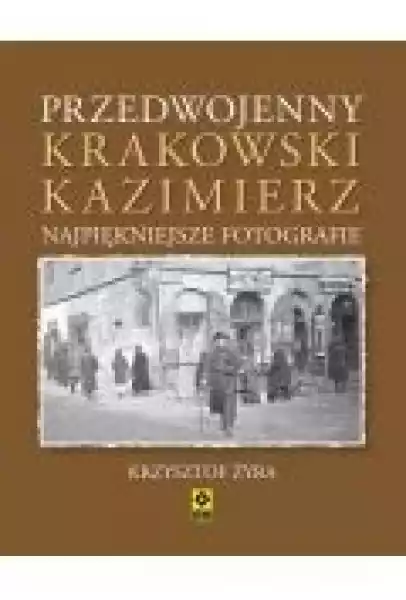 Przedwojenny Krakowski Kazimierz. Najpiękniejsze..
