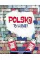 Polska To Lubię! Encyklopedia Dla Całej Rodziny