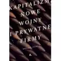  Kapitalizm, Nowe Wojny I Prywatne Firmy 