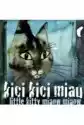Kici, Kici, Miau. Little Kitty Miaow, Miaow