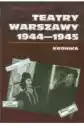 Teatry Warszawy 1944-1945. Kronika