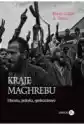 Kraje Maghrebu. Historia, Polityka, Społeczeństwo