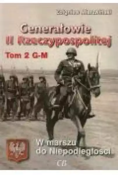 Generałowie Ii Rzeczypospolitej. Tom 2 G - M
