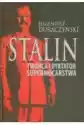 Stalin. Twórca I Dyktator Supermocarstwa