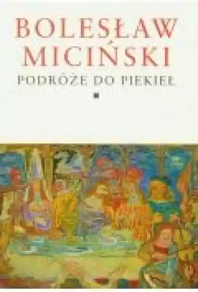 Podróże Do Piekieł. Bolesław Miciński Tomy 1-2