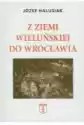 Z Ziemii Wieluńskiej Do Wrocławia