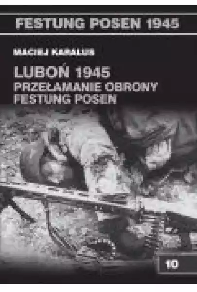 Luboń 1945. Przełamanie Obrony Festung Posen