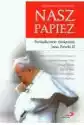 Nasz Papież. Świadkowie Świętości Jana Pawła Ii