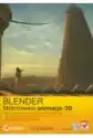 Blender. Mistrzowskie Animacje 3D