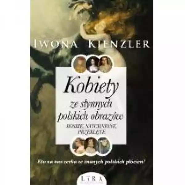  Kobiety Ze Słynnych Polskich Obrazów. Boskie, Natchnione, Przek