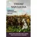  Triumf Napoleona. Kampania Frydlandzka 1807 Roku 
