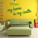 Wally Piekno Dekoracji Naklejka 03X 25 My Home Is My Castle 1721