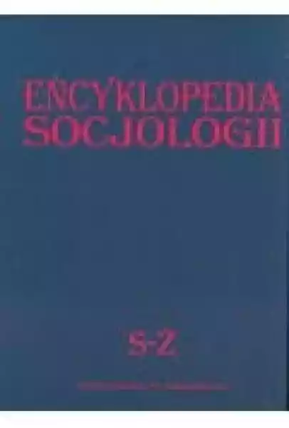 Encyklopedia Socjologii T.4 S-Ż