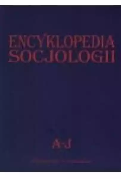 Encyklopedia Socjologii T.1 A-J