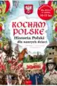 Kocham Polskę. Historia Polski Dla Naszych Dzieci