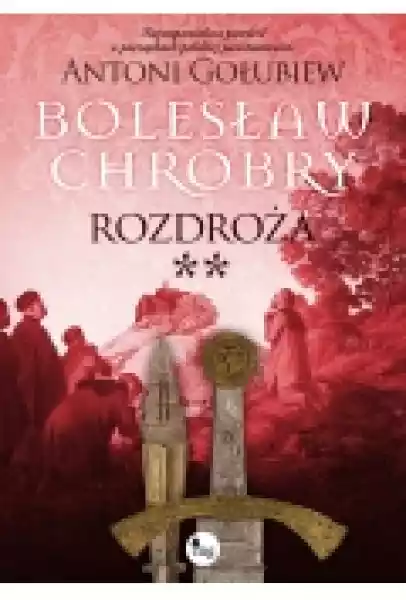 Bolesław Chrobry Rozdroża T. 2