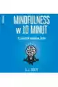 Mindfulness W 10 Minut. 71 Prostych Nawyków, Które Pomogą Ci Żyć