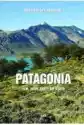 Patagonia. Tam Gdzie Rodzi Się Wiatr