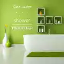 Wally Piekno Dekoracji Szablon Malarski Save Water Shower Together 2508