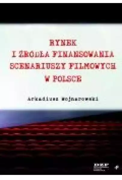 Rynek I Źródła Finansowania Scenariuszy Filmowych W Polsce
