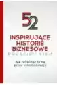 52 Inspirujące Historie Biznesowe Polskich Firm. Jak Rozwinąć Fi