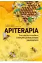 Apiterapia. Leczenie Miodem I Innymi Produktami Pszczelimi