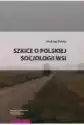 Szkice O Polskiej Socjologii Wsi