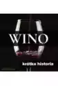 Wino. Krótka Historia Szlachetnego Trunku