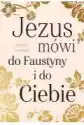 Jezus Mówi Do Faustyny I Do Ciebie
