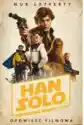 Han Solo. Gwiezdne Wojny Historie. Opowieść Filmowa. Star Wars