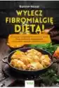 Wylecz Fibromialgię Dietą! 75 Prostych Przepisów Na Smaczne Dani