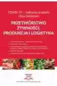Przetwórstwo Żywności, Produkcja I Logistyka Covid-19 - Najlepsz
