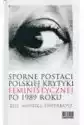 Sporne Postaci Polskiej Krytyki Feministycznej Po 1989 Roku