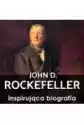John D. Rockefeller. Droga Na Szczyt. Historia, Która Inspiruje