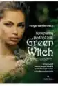 Kompletny Podręcznik Green Witch. Wykorzystaj Zieloną Magię Wied
