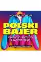 Polski Bajer. Disco Polo I Lata 90.