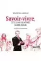 Savoir-Vivre, Czyli Jak Ułatwić Sobie Życie