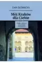 Mój Kraków Dla Ciebie. Stare Miasto Kazimierz Podgórze