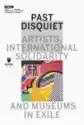 Past Disquiet: Artists, International Solidarity, And Museums-In