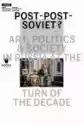 Post-Post-Soviet? Art, Politics & Society In Russia At The T