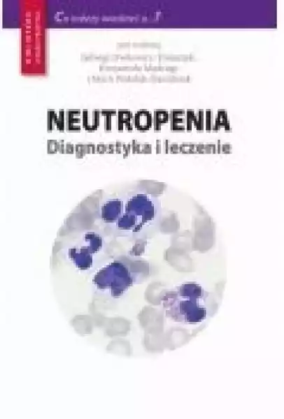 Neutropenia - Diagnostyka I Leczenie