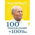  Św Jana Pawła Ii. 100 Wskazań Na 100-Lecie Urodzin 