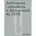  Architektura I Urbanistyka W Dokumentach Kc Pzpr 