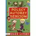  Polscy Autorzy Dzieciom. Duże Litery 