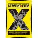  Straight Edge. Historia Hardcore'u Na Trzeźwo 