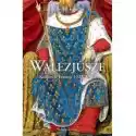 Astra  Walezjusze. Królowie Francji 1328-1589 