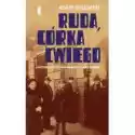  Ruda, Córka Cwiego. Historia Żydów Na Warszawskiej Pradze 